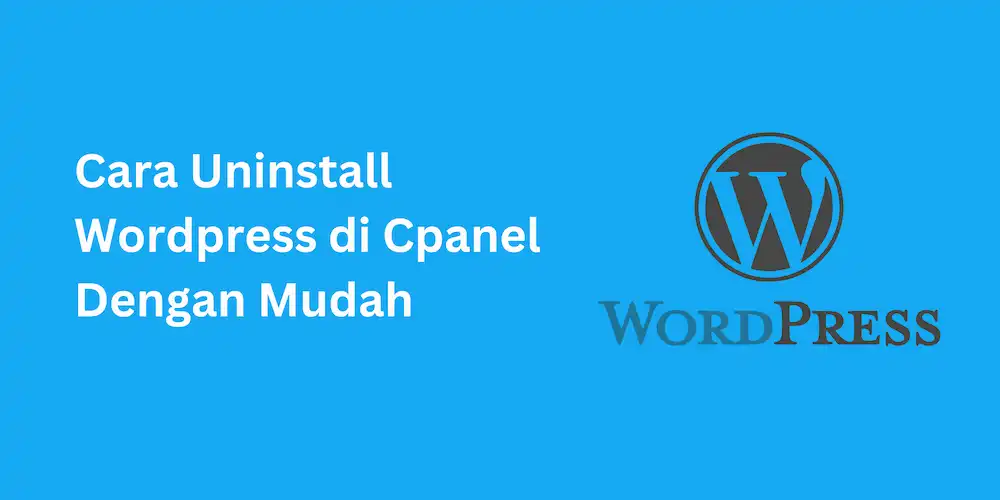 Cara Uninstall Wordpress di Cpanel Dengan Mudah